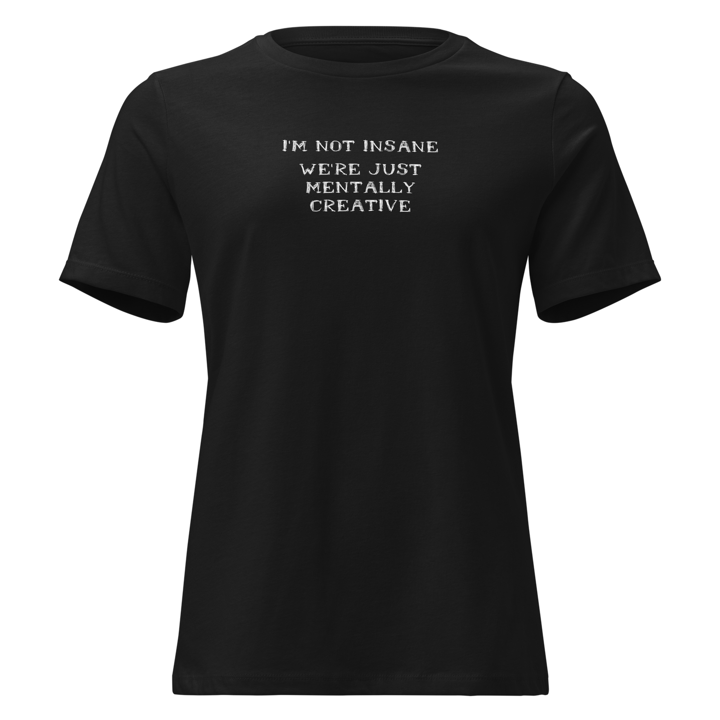 "I’m not insane   We’re just mentally creative" printed on a black on an invisible / simulated body