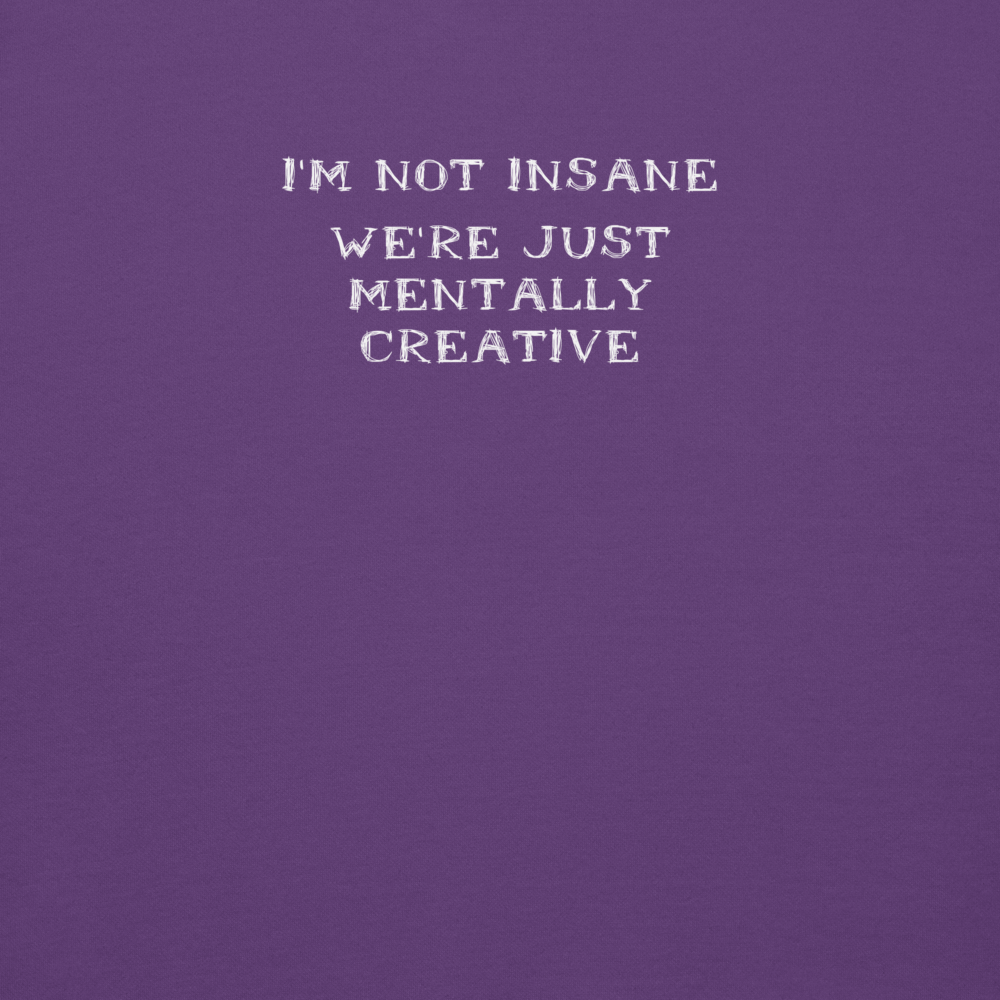 "I’m not insane   We’re just mentally creative" printed on a purple background
