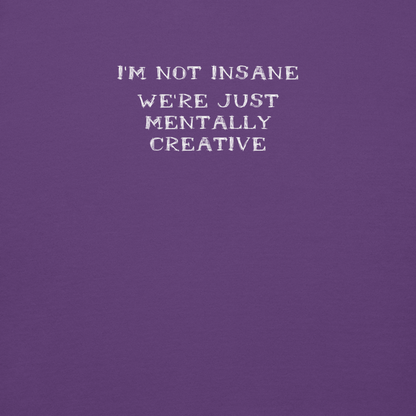 "I’m not insane   We’re just mentally creative" printed on a purple background