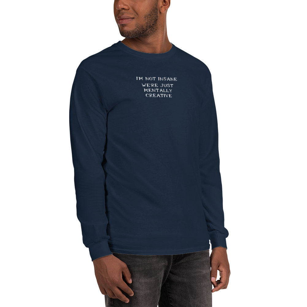 "I’m not insane   We’re just mentally creative" printed on a navy men's long sleeve shirt worn by a male