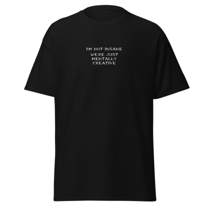 "I’m not insane   We’re just mentally creative" printed on a black on an invisible body