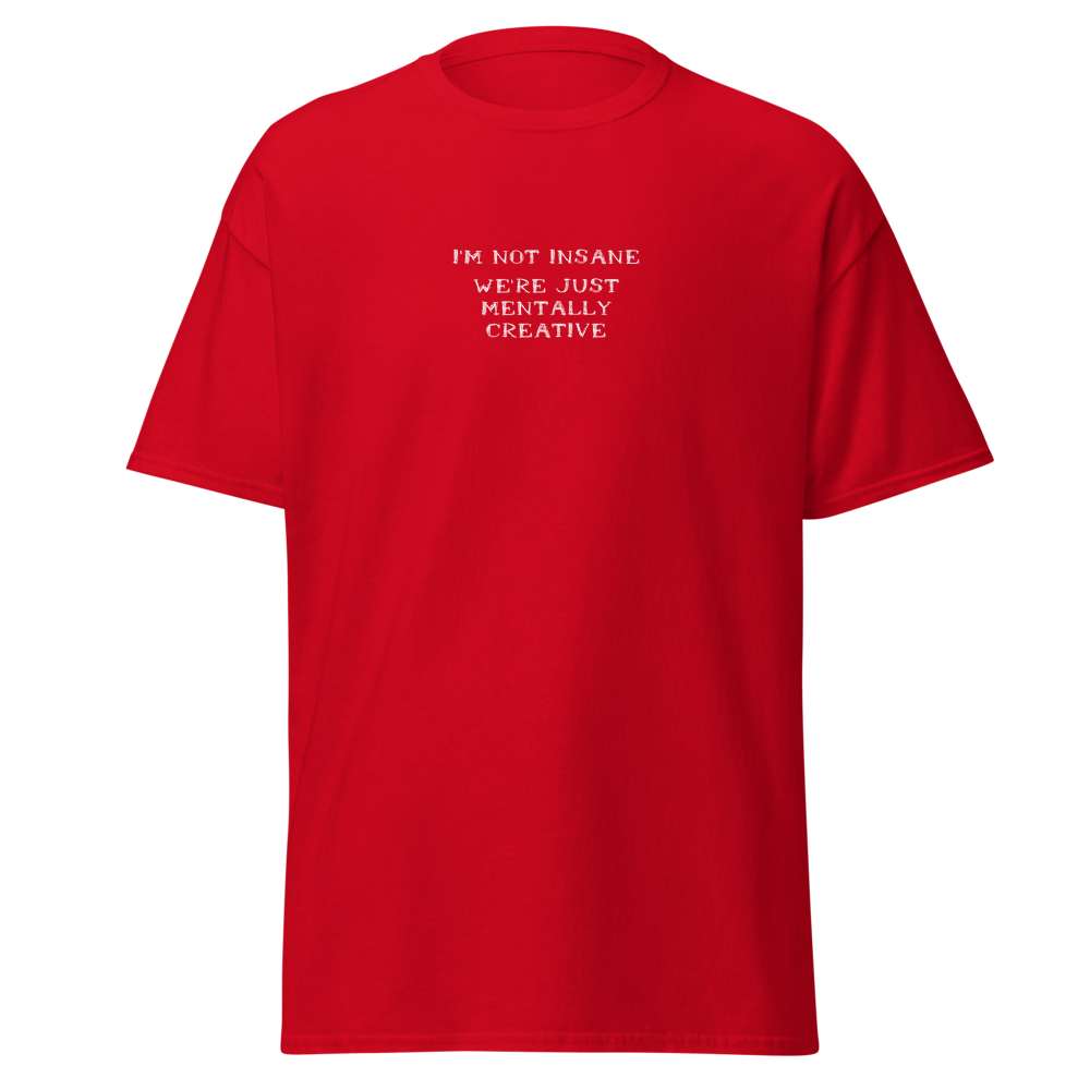 "I’m not insane   We’re just mentally creative" printed on a red on an invisible body