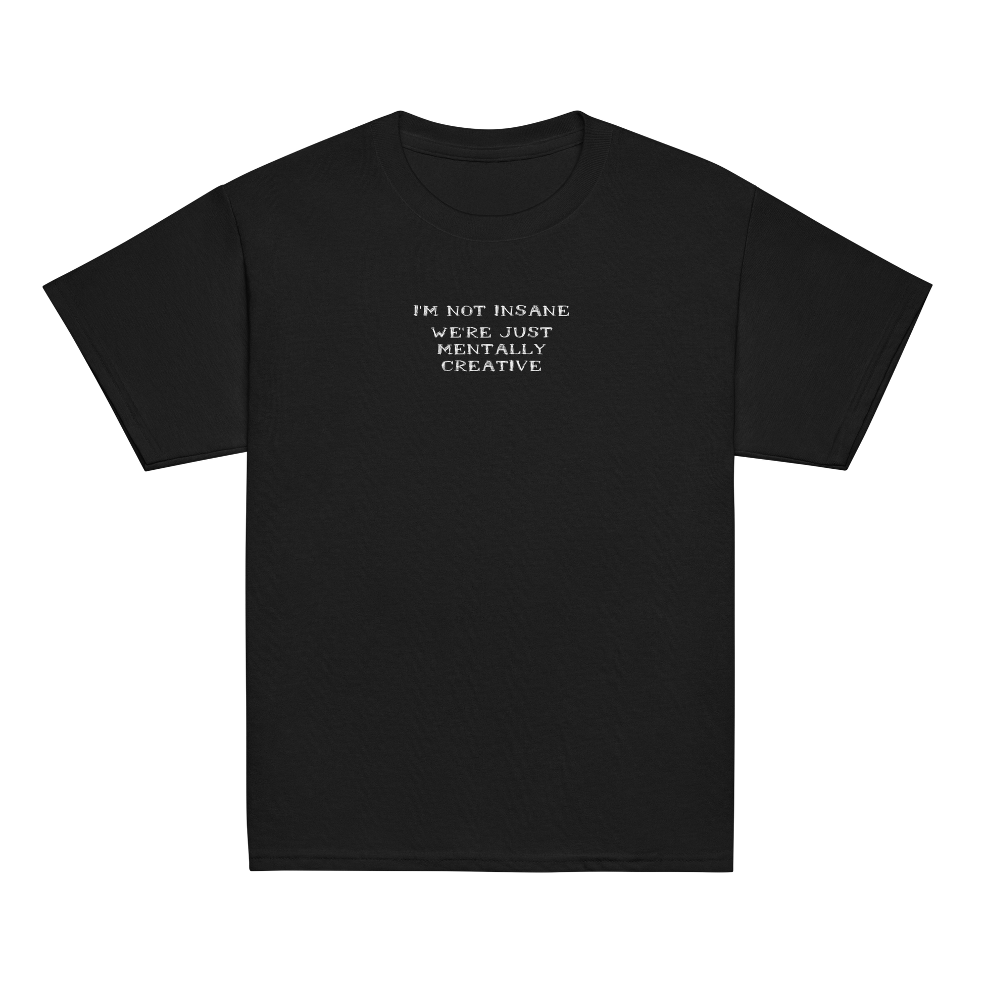 "I’m not insane   We’re just mentally creative" printed on a black youth classic tee laying on a flat surface