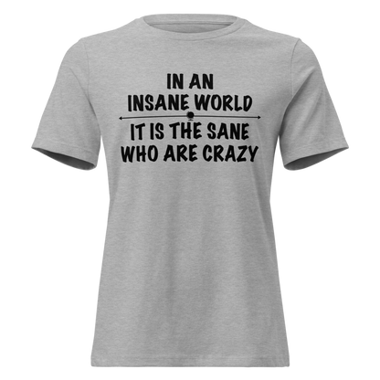 "In an insane world, it is the sane who are crazy" printed on a athletic heather on an invisible / simulated body