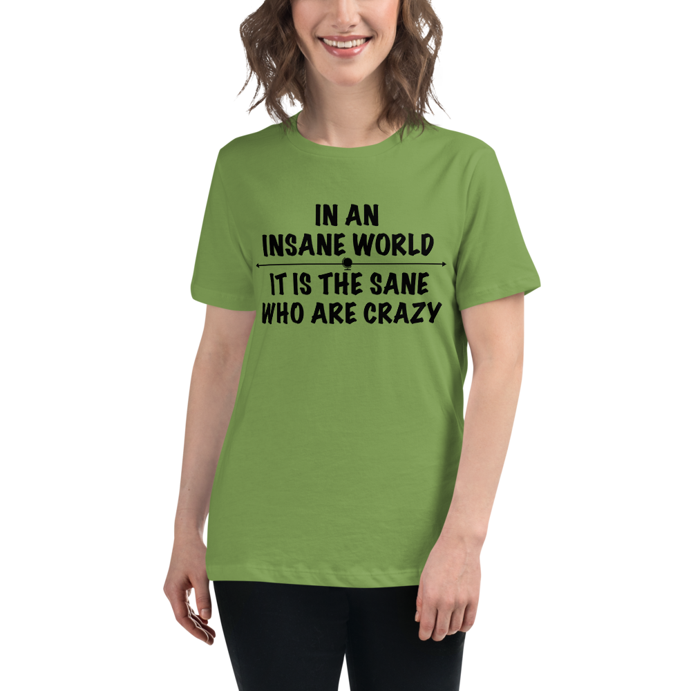 "In an insane world, it is the sane who are crazy" printed on a leaf women's relaxed t-shirt worn by a female