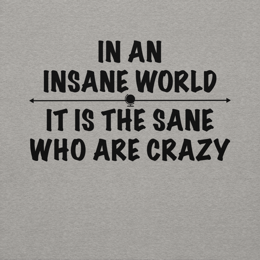"In an insane world, it is the sane who are crazy" printed on a carbon grey background