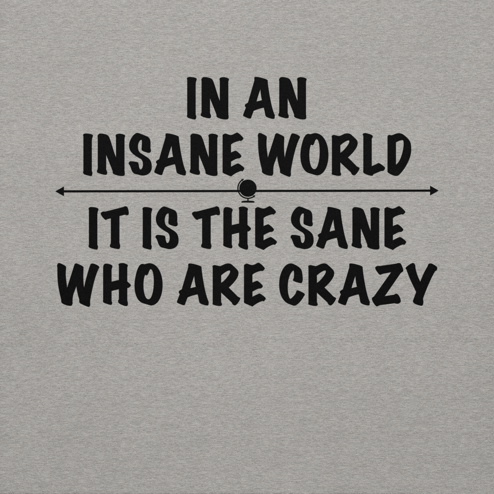 "In an insane world, it is the sane who are crazy" printed on a carbon grey background