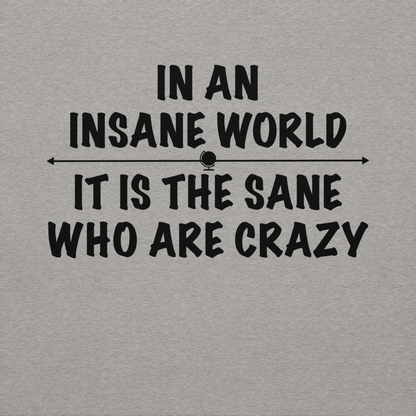 "In an insane world, it is the sane who are crazy" printed on a carbon grey background