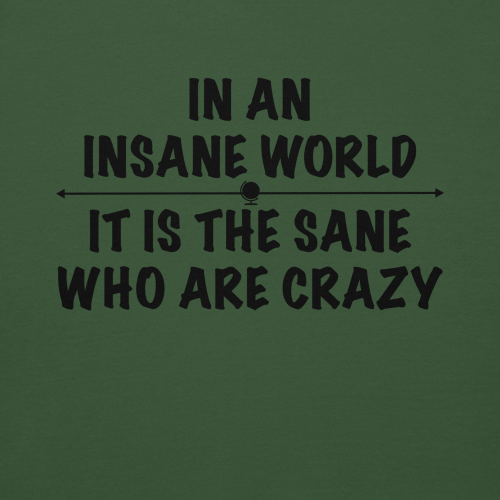 "In an insane world, it is the sane who are crazy" printed on a forest green background