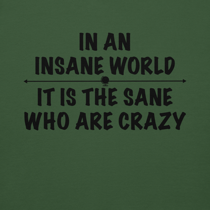 "In an insane world, it is the sane who are crazy" printed on a forest green background