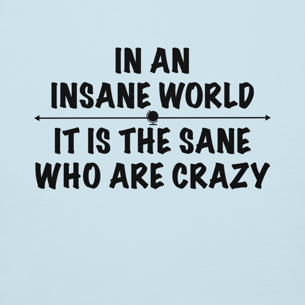 "In an insane world, it is the sane who are crazy" printed on a sky blue background