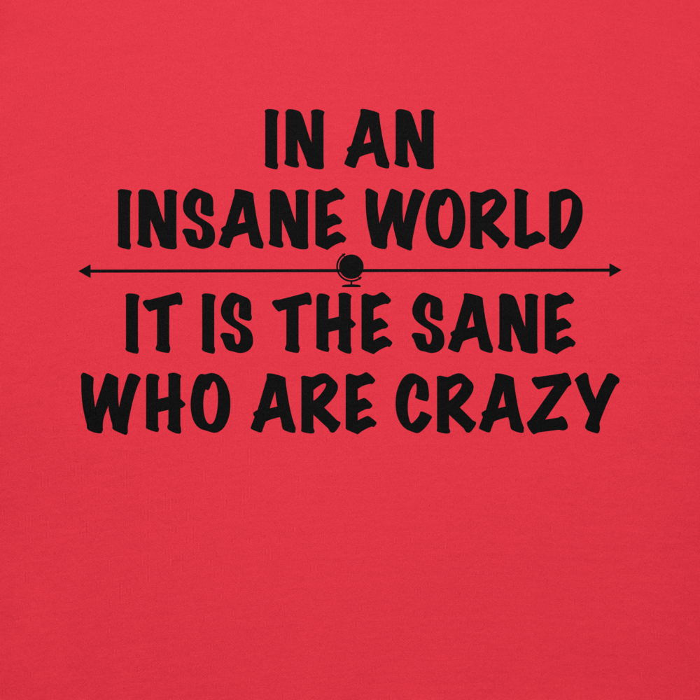 "In an insane world, it is the sane who are crazy" printed on a team red background