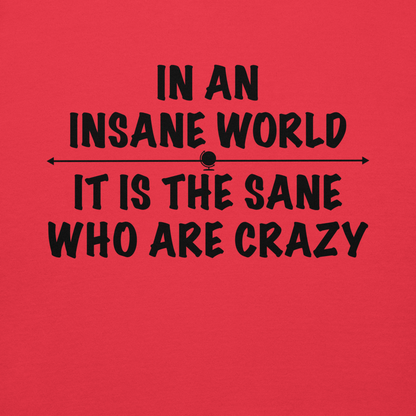 "In an insane world, it is the sane who are crazy" printed on a team red background