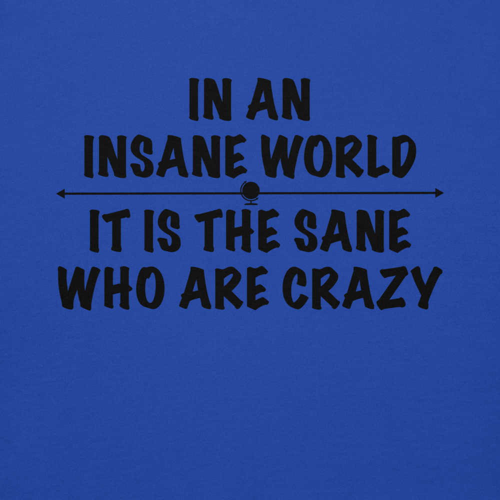 "In an insane world, it is the sane who are crazy" printed on a team royal background