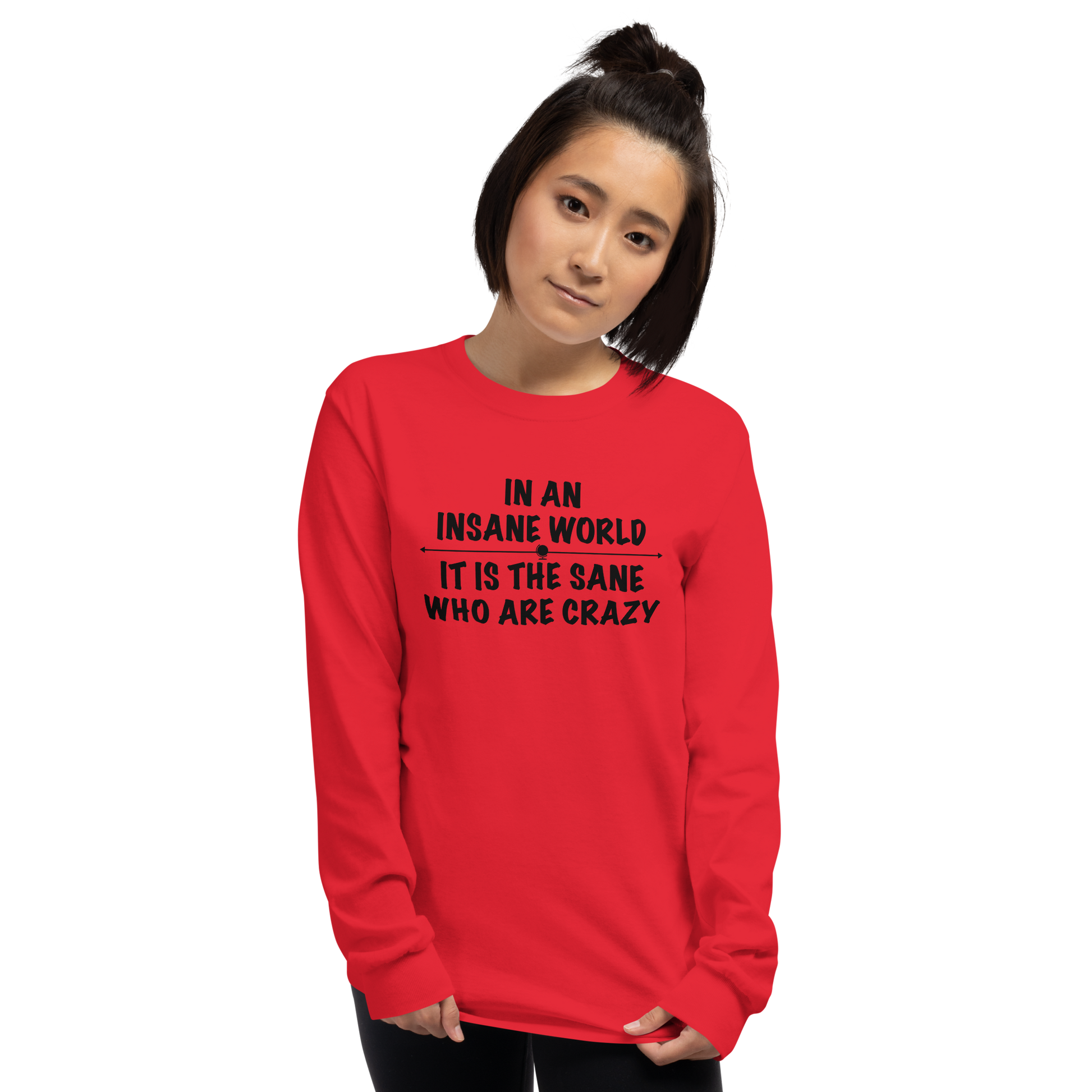 "In an insane world, it is the sane who are crazy" printed on a red men's long sleeve shirt worn by a female