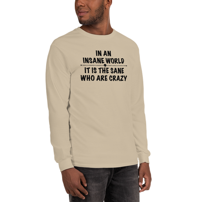 "In an insane world, it is the sane who are crazy" printed on a sand men's long sleeve shirt worn by a male