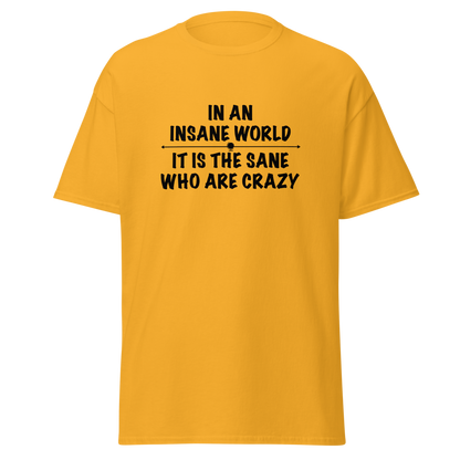 "In an insane world, it is the sane who are crazy" printed on a gold on an invisible body