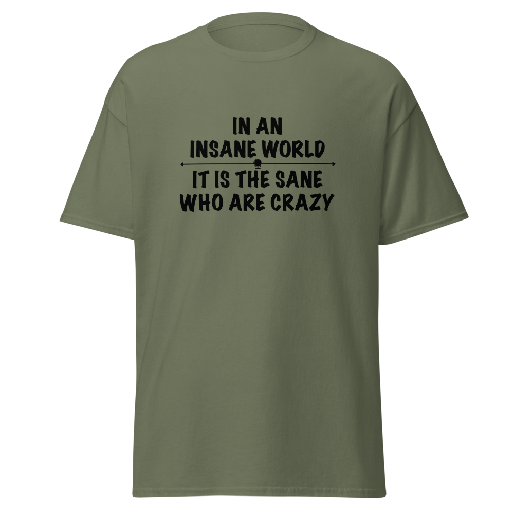 "In an insane world, it is the sane who are crazy" printed on a military green on an invisible body