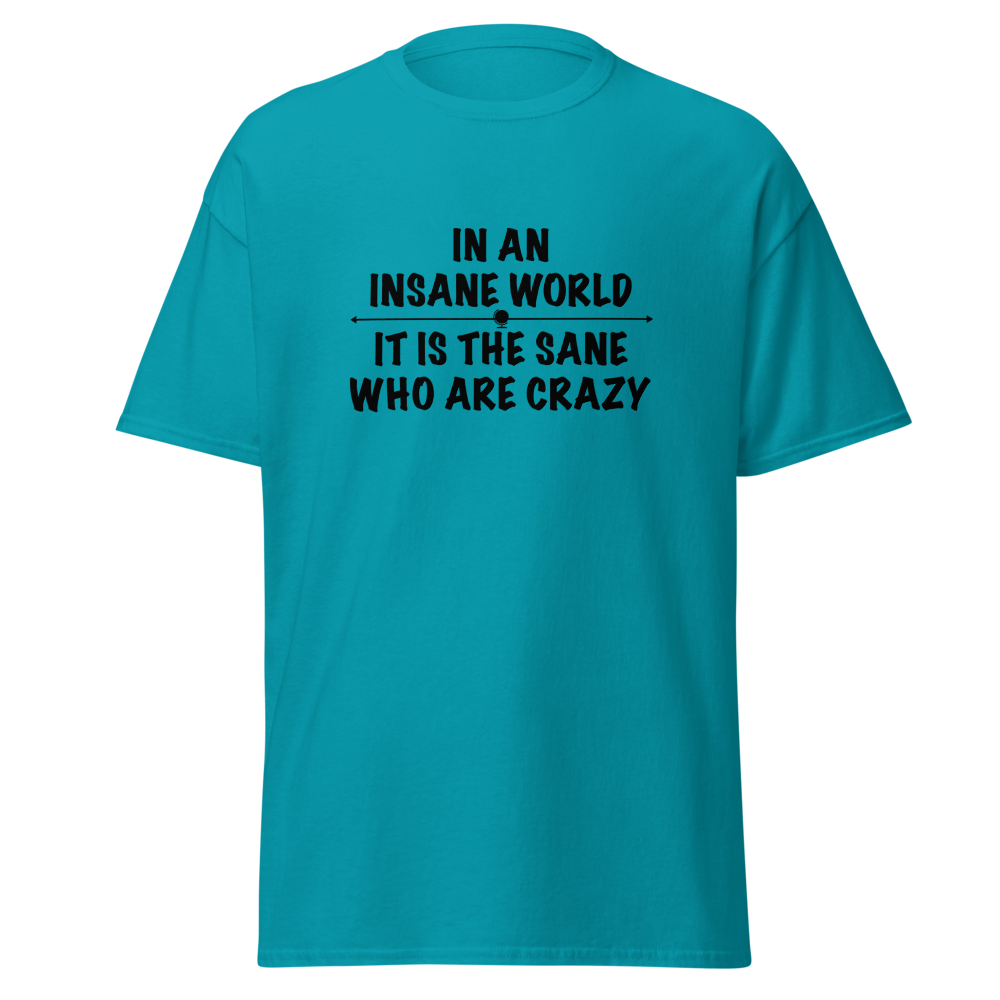 "In an insane world, it is the sane who are crazy" printed on a tropical blue on an invisible body