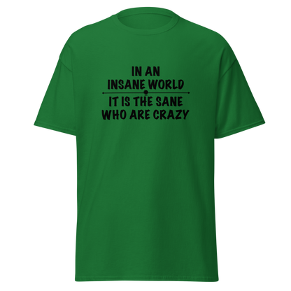"In an insane world, it is the sane who are crazy" printed on a turf green on an invisible body