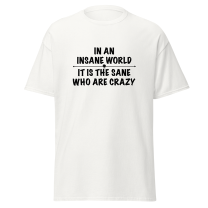 "In an insane world, it is the sane who are crazy" printed on a white on an invisible body
