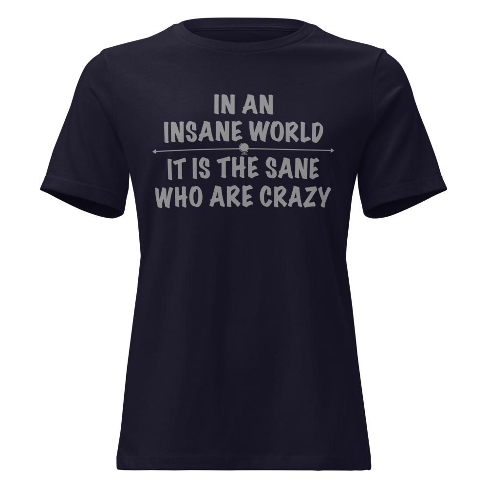 "In an insane world, it is the sane who are crazy" printed on a navy on an invisible / simulated body