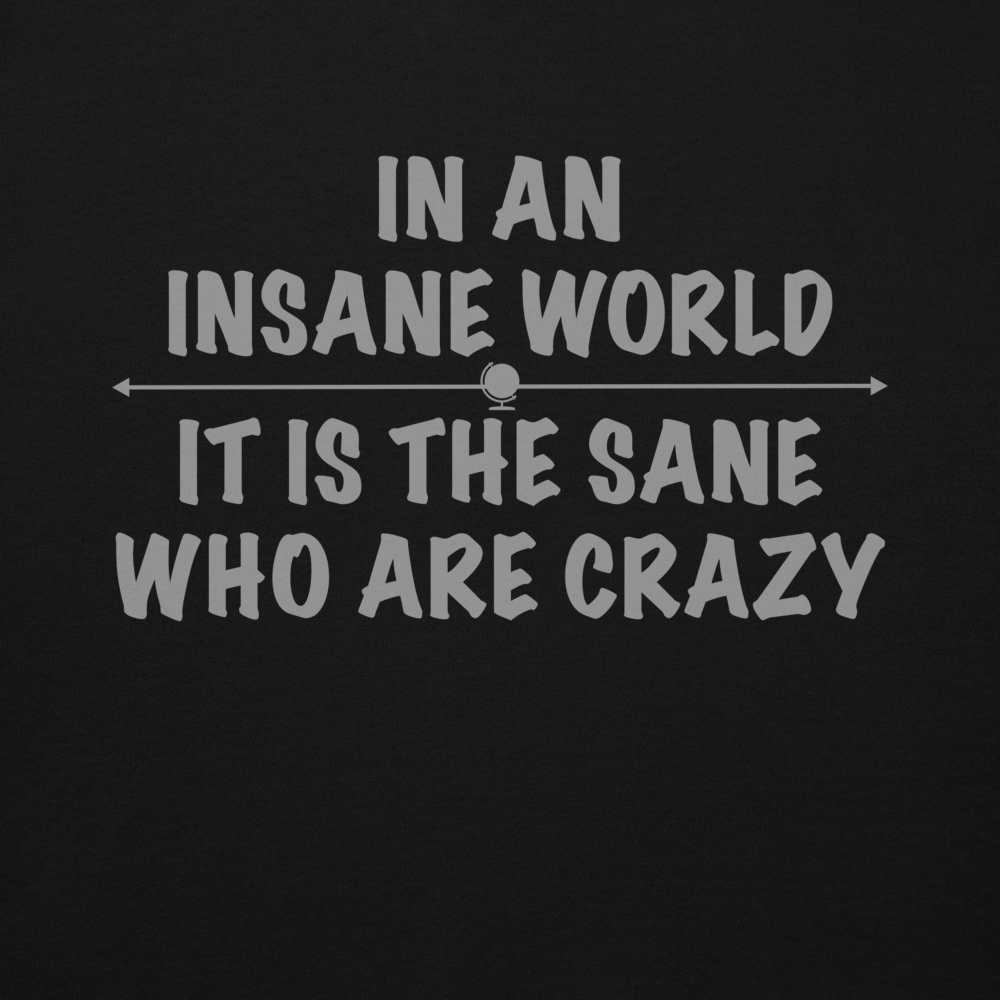 "In an insane world, it is the sane who are crazy" printed on a black background