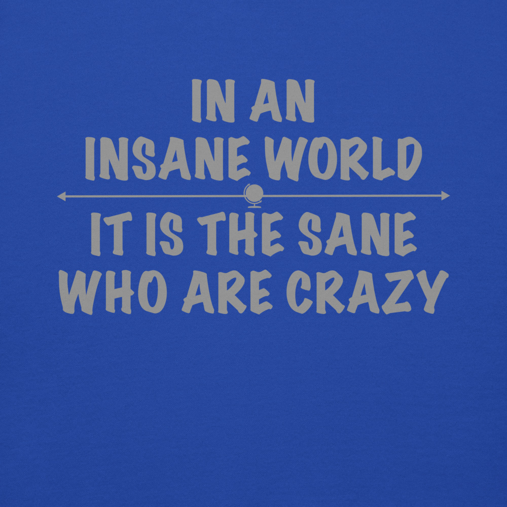 "In an insane world, it is the sane who are crazy" printed on a team royal background