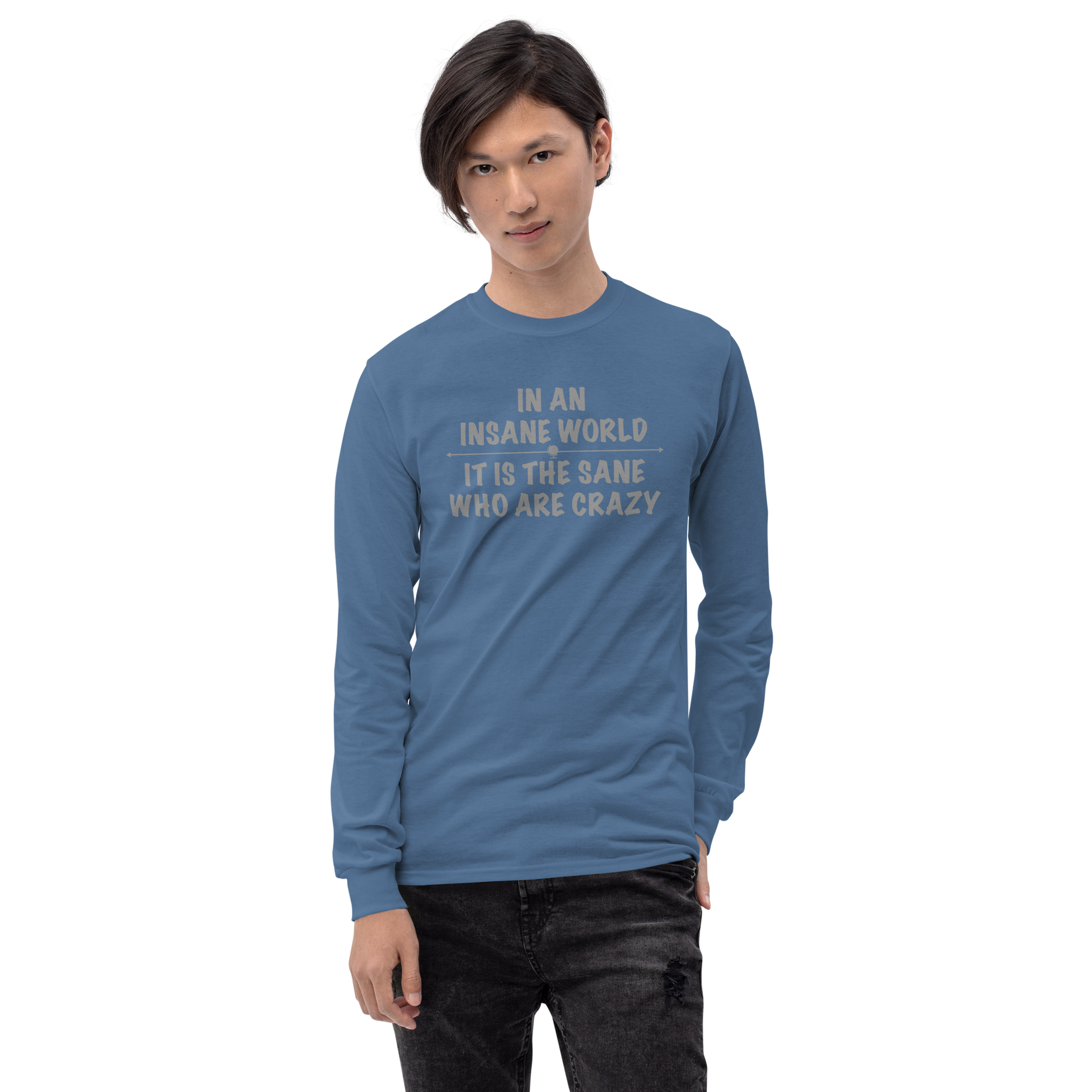 "In an insane world, it is the sane who are crazy" printed on a indigo blue men's long sleeve shirt worn by a male