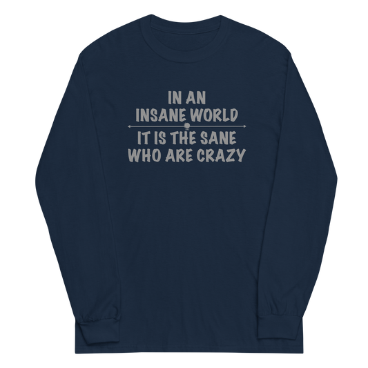 "In an insane world, it is the sane who are crazy" printed on a navy men's long sleeve shirt laying on a flat surface