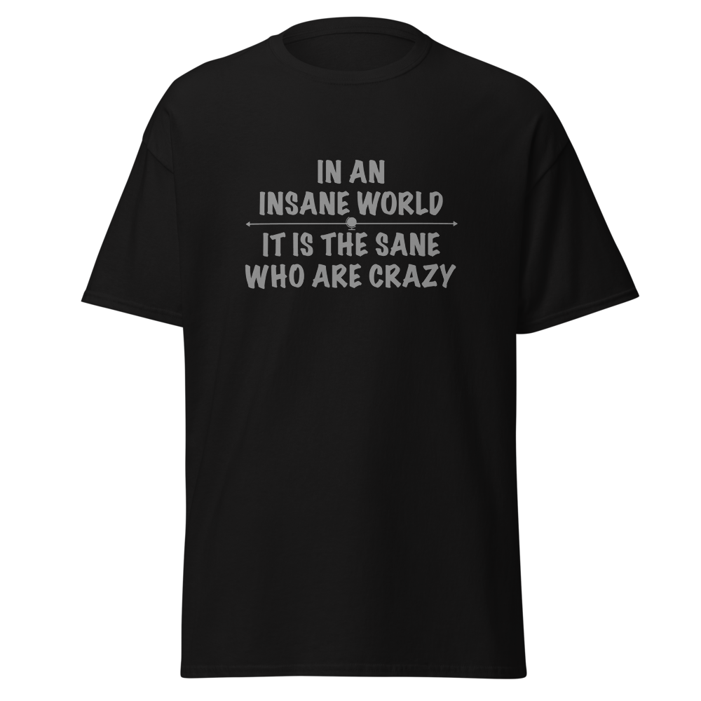 "In an insane world, it is the sane who are crazy" printed on a black on an invisible body