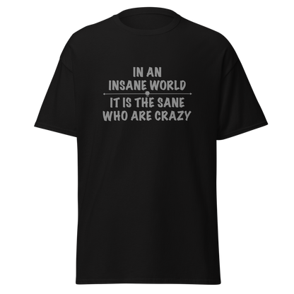 "In an insane world, it is the sane who are crazy" printed on a black on an invisible body