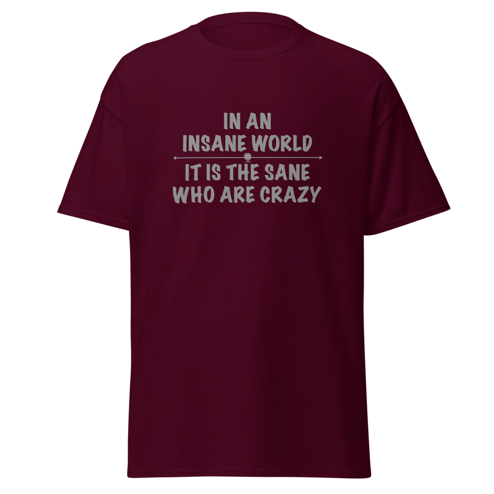 "In an insane world, it is the sane who are crazy" printed on a maroon on an invisible body