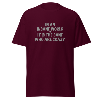 "In an insane world, it is the sane who are crazy" printed on a maroon on an invisible body