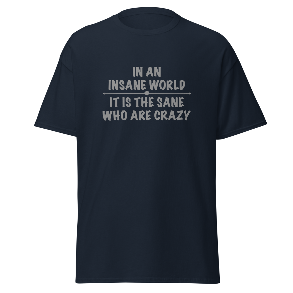 "In an insane world, it is the sane who are crazy" printed on a navy on an invisible body