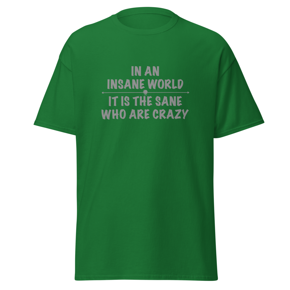 "In an insane world, it is the sane who are crazy" printed on a turf green on an invisible body