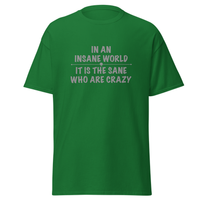 "In an insane world, it is the sane who are crazy" printed on a turf green on an invisible body