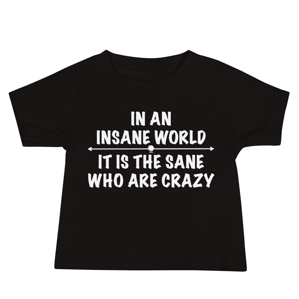"In an insane world, it is the sane who are crazy" printed on a black baby jersey short sleeve tee laying on a flat surface