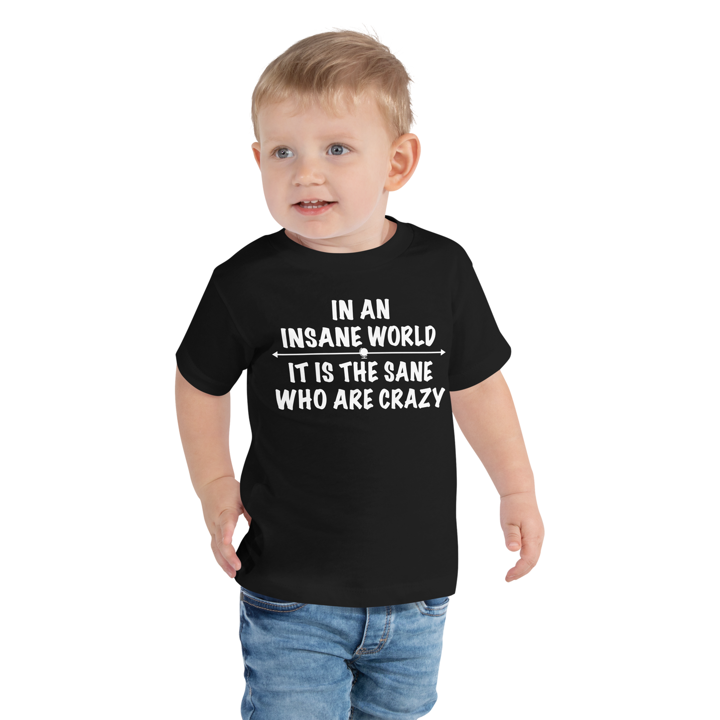 "In an insane world, it is the sane who are crazy" printed on a black toddler short sleeve tee worn by a male