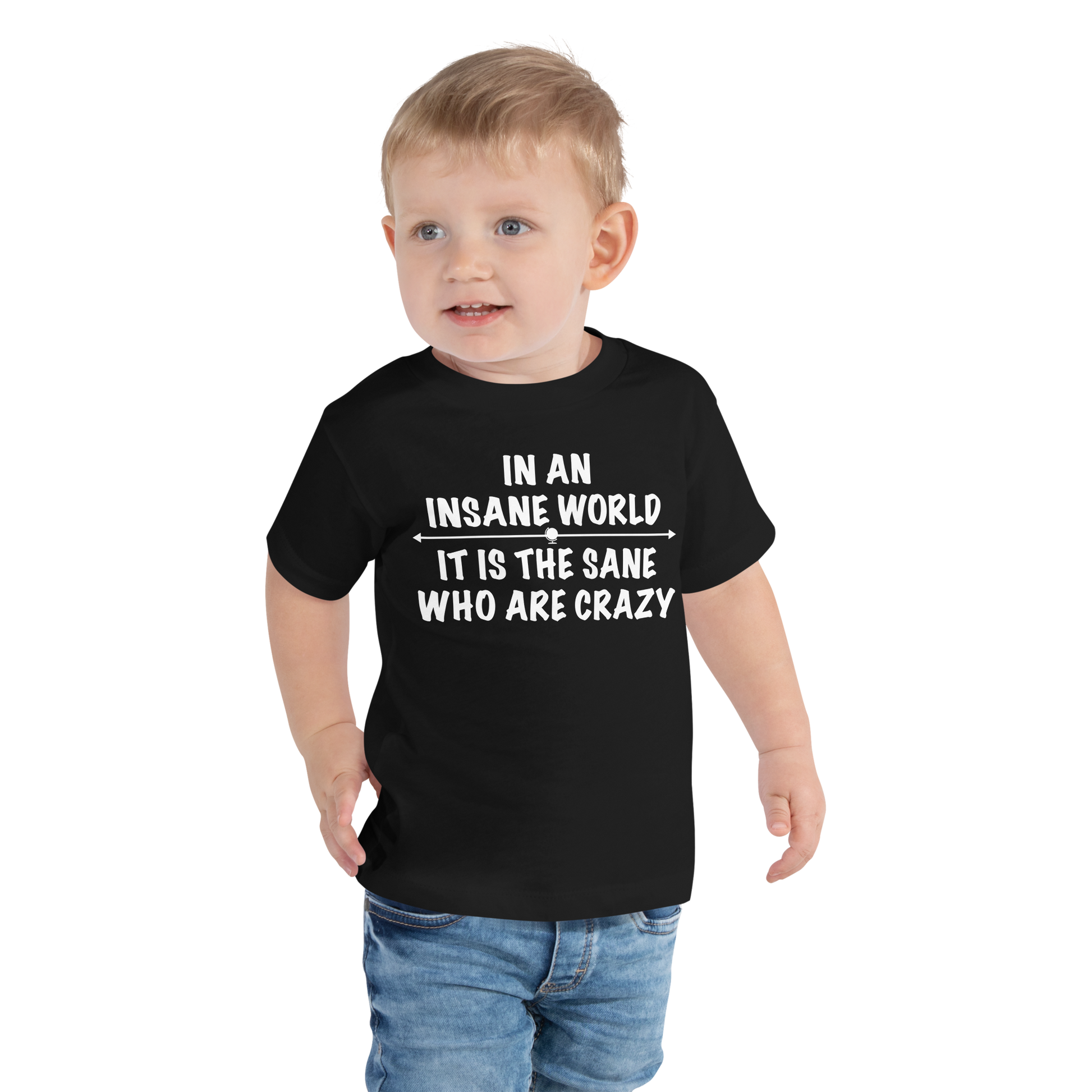 "In an insane world, it is the sane who are crazy" printed on a black toddler short sleeve tee worn by a male