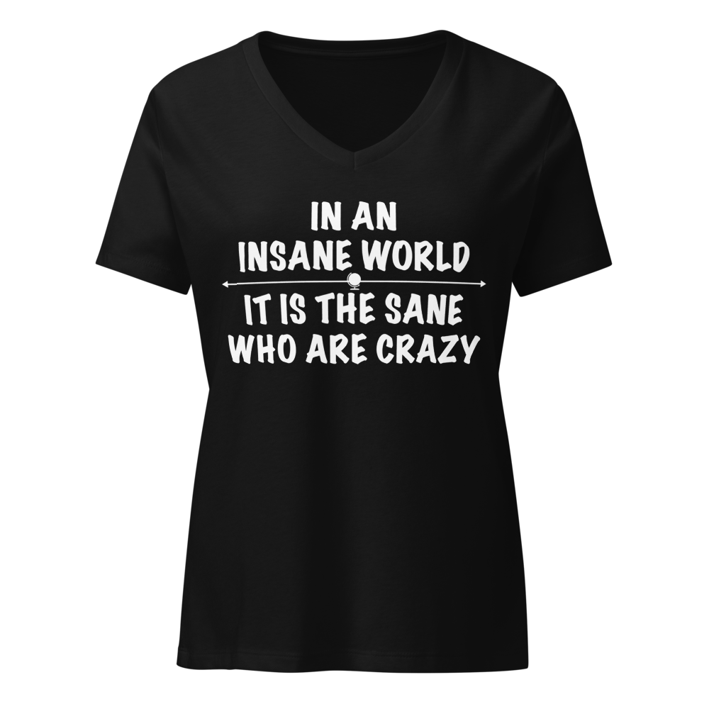 "In an insane world, it is the sane who are crazy" printed on a solid black blend on an invisible / simulated body