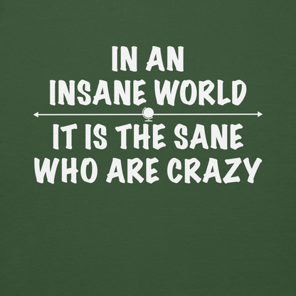 "In an insane world, it is the sane who are crazy" printed on a forest green background
