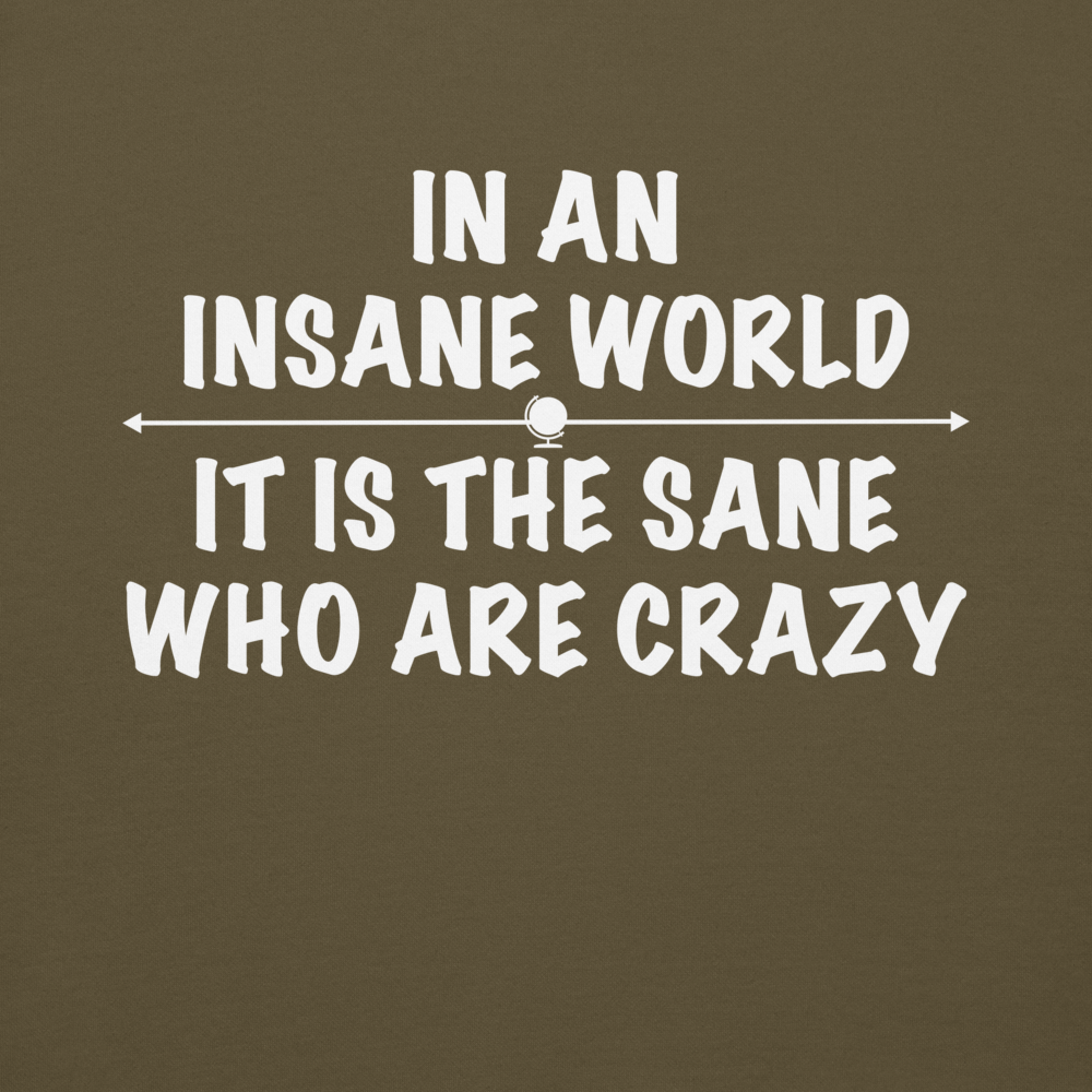 "In an insane world, it is the sane who are crazy" printed on a military green background