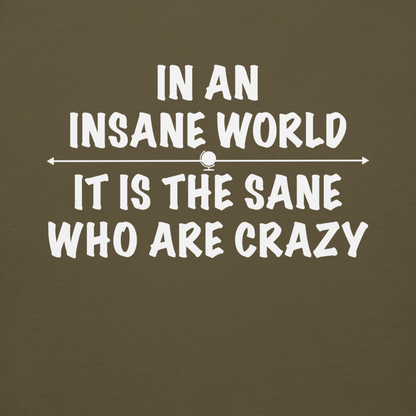 "In an insane world, it is the sane who are crazy" printed on a military green background