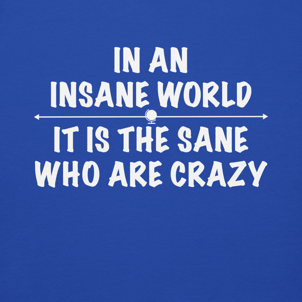 "In an insane world, it is the sane who are crazy" printed on a team royal background