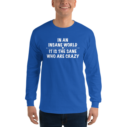 "In an insane world, it is the sane who are crazy" printed on a royal men's long sleeve shirt worn by a male