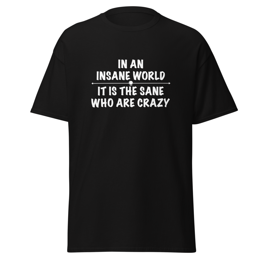 "In an insane world, it is the sane who are crazy" printed on a black on an invisible body