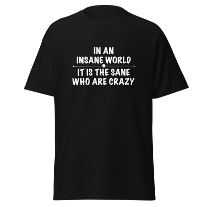 "In an insane world, it is the sane who are crazy" printed on a black on an invisible body