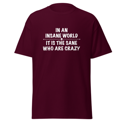 "In an insane world, it is the sane who are crazy" printed on a maroon on an invisible body