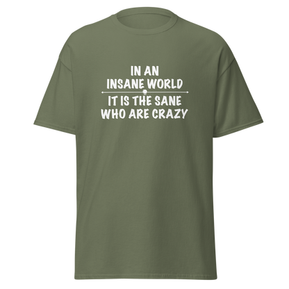 "In an insane world, it is the sane who are crazy" printed on a military green on an invisible body